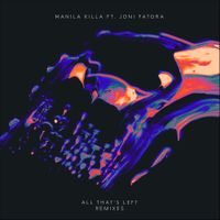 Manila Killa - All That&rsquo;s Left (Remixes)