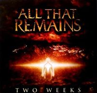 All That Remains - Two Weeks