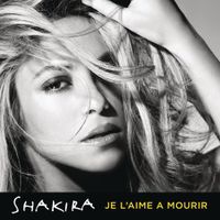 Shakira - Je l'aime &agrave; mourir