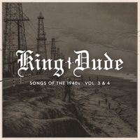 King Dude - Songs of The 1940s &bull; Vol. 3 & 4