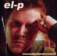 El-P - Weareallgoingtoburninhell