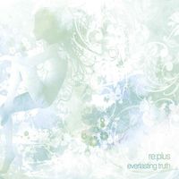 re:plus - Everlasting Truth