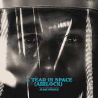 Glass Animals - A Tear in Space (Airlock)