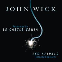 Le Castle Vania - "LED Spirals" (Extended Version) [From "John Wick"]