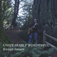Kieran James - Unspeakably Wonderful