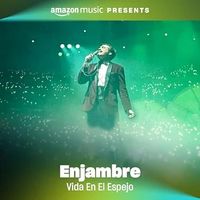 Enjambre - Vida En El Espejo (Amazon Music Presents) Noches de Sal&oacute;n desde el Auditorio Nacional