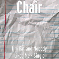 Chair - I'm Fat and Nobody Likes Me