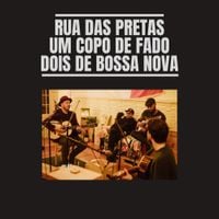 Rua Das Pretas - Um Copo de Fado, Dois de Bossa Nova