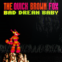 The Quick Brown Fox - Bad Dream Baby