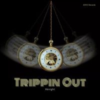 Xknight - Trippin Out