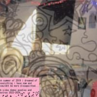 in summer of 2019 i dreamed of everything i have now and couldnt be more dissapointed - b sides demos goodies and extras 2022-2024