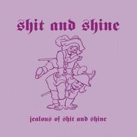 Shit and Shine - Jealous of Shit and Shine