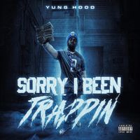 Yung Hood - SORRY I BEEN TRAPPIN