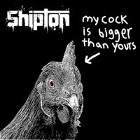 Shipton - My Cock is Bigger Than Yours