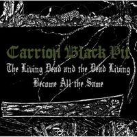 Carrion Black Pit - The Living Dead and the Dead Living Become All The Same