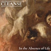 Cleanse - In the Absence of Life...