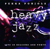 Pekka Pohjola - Heavy Jazz &ndash; Live in Helsinki and Tokyo
