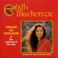Eilidh MacKenzie - Eideadh na sgeulachd: The Raiment of the Tale - Songs of the Scottish Gael