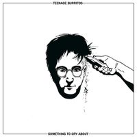 Teenage Burritos - Something to Cry About