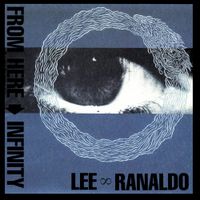 Lee Ranaldo - From Here &rarr; Infinity