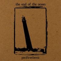 The End of the Ocean - Pacific&bull;Atlantic