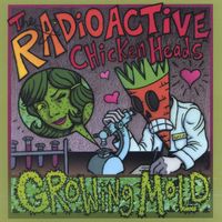 Radioactive Chicken Heads - Growing Mold