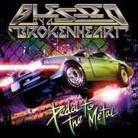 Blessed By a Broken Heart - Pedal to the Metal