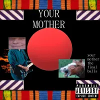 Your Mother - The Final Balls