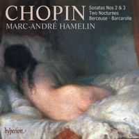 Marc-André Hamelin - Chopin: Sonatas Nos 2 & 3; Two Nocturnes; Berceuse; Barcarolle