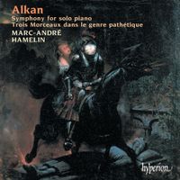 Marc-André Hamelin - Alkan: Symphony for Solo Piano; Trois Morceaux Dans Le Genre Path&eacute;tique