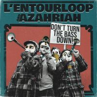 L'Entourloop - Don't Turn The Bass Down