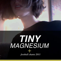Tiny Magnesium - Football Chants 2011