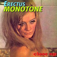 Erectus Monotone - Close Up