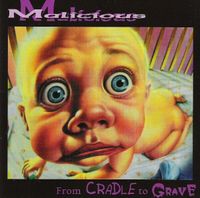 Malicious - From Cradle to Grave