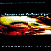 Jesus Martyr - Sudamerican Porno