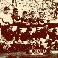 MxRxGxA - BE GREAT F.C.
