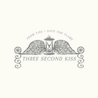 Three Second Kiss - From Fire I Save The Flame