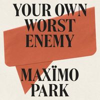 Max&iuml;mo Park - Your Own Worst Enemy