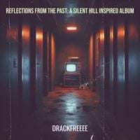 Drackfreeee - Reflections from the Past: A Silent Hill Inspired Album