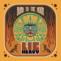 LIE HEAVY - Burn To The Moon