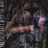 The Creatures - Miss the Girl