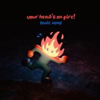 Louie Zong - YOUR HEAD'S ON FIRE