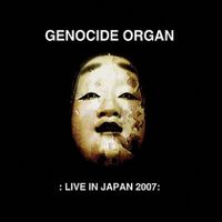 Genocide Organ - Live in Japan 2007