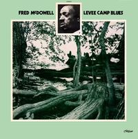 Mississippi Fred McDowell - Levee Camp Blues