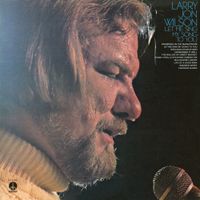 Larry Jon Wilson - Let Me Sing My Songs to You