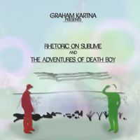 Graham Kartna - Rhetoric on Sublime and The Adventures of Death Boy
