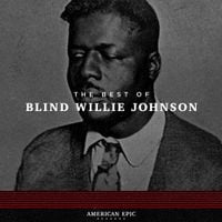 Blind Willie Johnson - American Epic: The Best of Blind Willie Johnson
