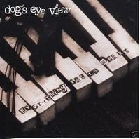 Dog's Eye View - Everything Falls Apart