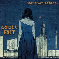Werther Effect. - ひきこもり EXIT (Hikikomori EXIT)