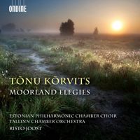 Estonian Philharmonic Chamber Choir, Tallinn Chamber Orchestra & Risto Joost - T&otilde;nu K&otilde;rvits: Moorland Elegies